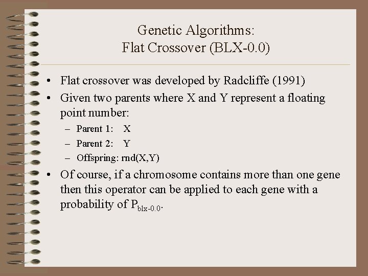 Genetic Algorithms: Flat Crossover (BLX-0. 0) • Flat crossover was developed by Radcliffe (1991)