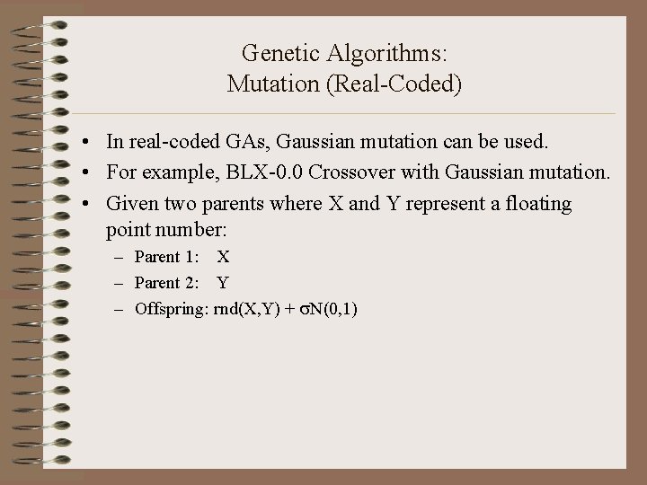 Genetic Algorithms: Mutation (Real-Coded) • In real-coded GAs, Gaussian mutation can be used. •