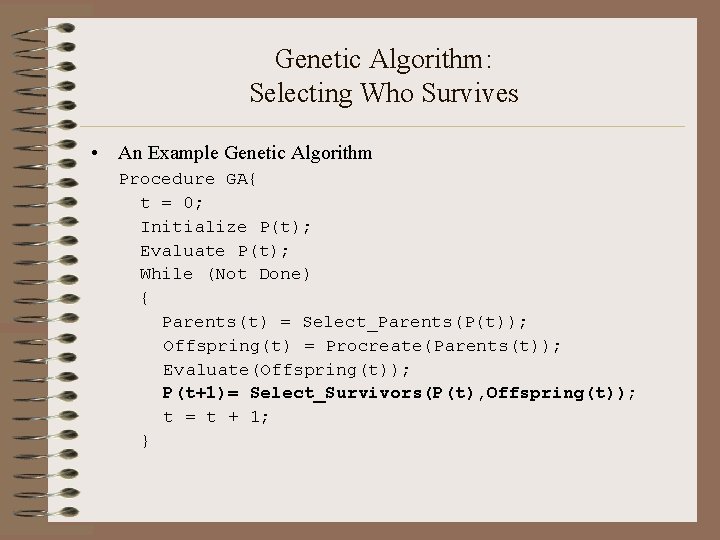 Genetic Algorithm: Selecting Who Survives • An Example Genetic Algorithm Procedure GA{ t =