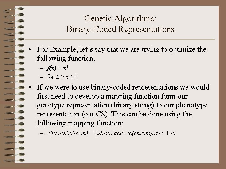 Genetic Algorithms: Binary-Coded Representations • For Example, let’s say that we are trying to