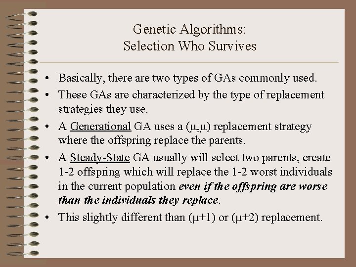 Genetic Algorithms: Selection Who Survives • Basically, there are two types of GAs commonly