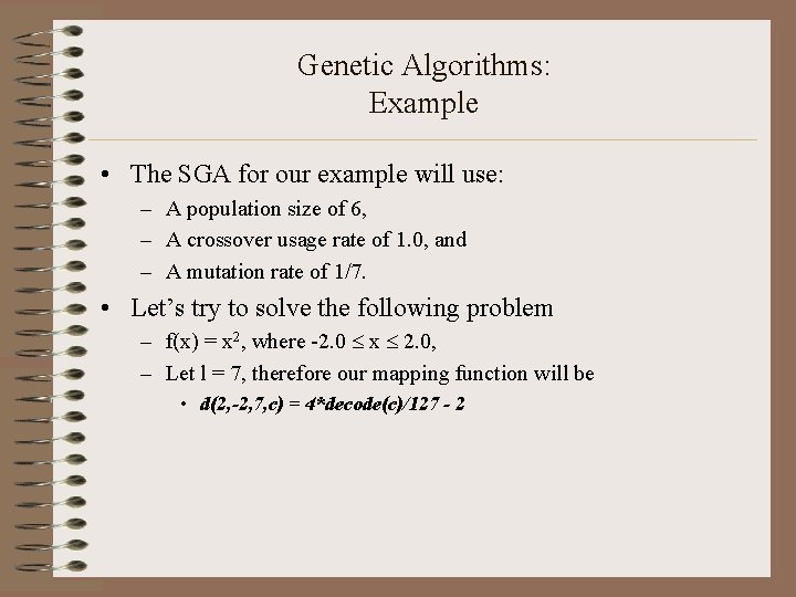 Genetic Algorithms: Example • The SGA for our example will use: – A population