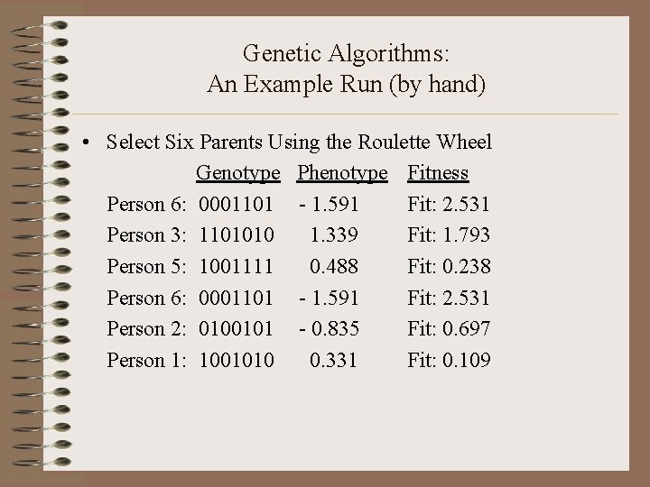 Genetic Algorithms: An Example Run (by hand) • Select Six Parents Using the Roulette