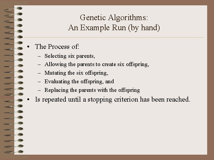 Genetic Algorithms: An Example Run (by hand) • The Process of: – – –