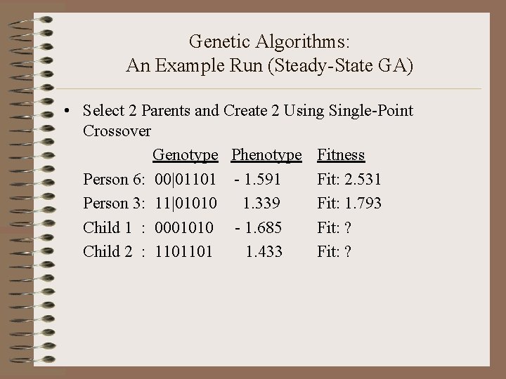 Genetic Algorithms: An Example Run (Steady-State GA) • Select 2 Parents and Create 2