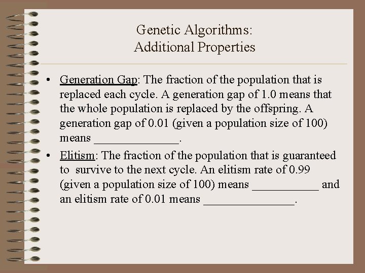 Genetic Algorithms: Additional Properties • Generation Gap: The fraction of the population that is