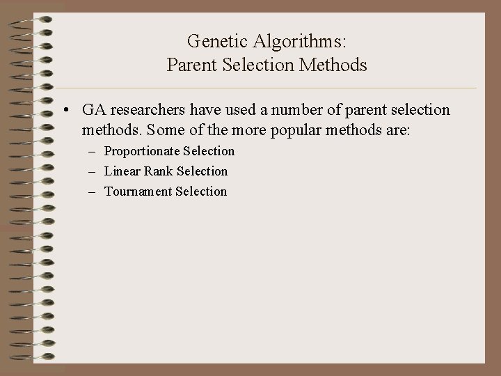 Genetic Algorithms: Parent Selection Methods • GA researchers have used a number of parent