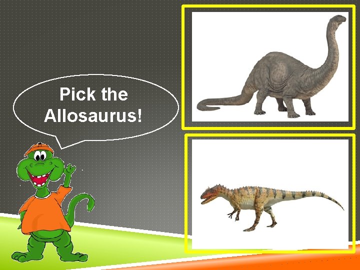 Pick the Allosaurus! 