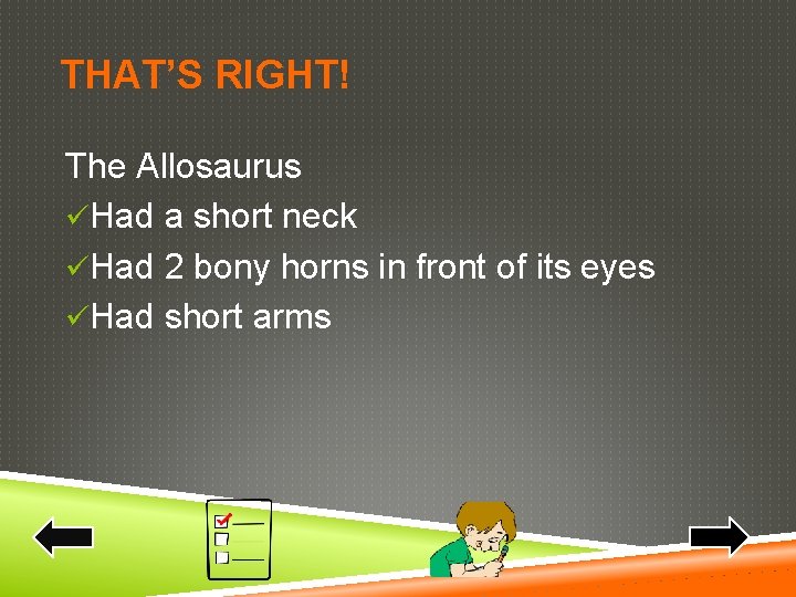 THAT’S RIGHT! The Allosaurus üHad a short neck üHad 2 bony horns in front