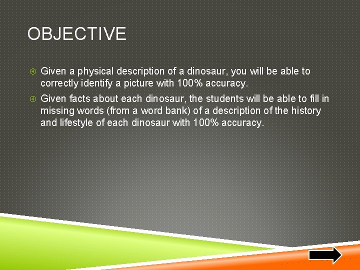 OBJECTIVE Given a physical description of a dinosaur, you will be able to correctly