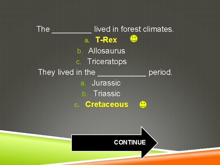 The _____ lived in forest climates. a. T-Rex b. Allosaurus c. Triceratops They lived