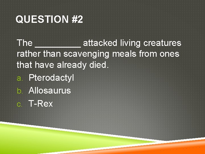 QUESTION #2 The _____ attacked living creatures rather than scavenging meals from ones that