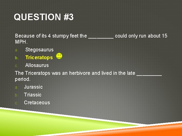 QUESTION #3 Because of its 4 stumpy feet the _____ could only run about