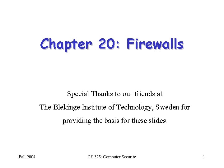 Chapter 20: Firewalls Special Thanks to our friends at The Blekinge Institute of Technology,