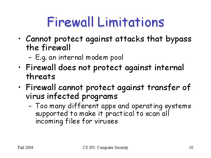 Firewall Limitations • Cannot protect against attacks that bypass the firewall – E. g.