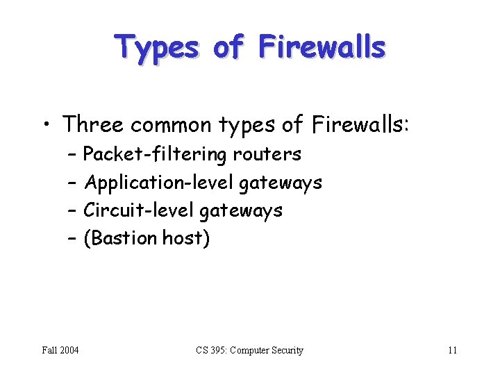 Types of Firewalls • Three common types of Firewalls: – – Fall 2004 Packet-filtering