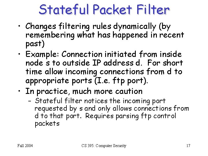 Stateful Packet Filter • Changes filtering rules dynamically (by remembering what has happened in