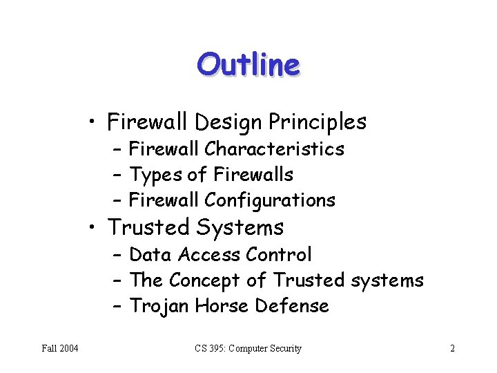 Outline • Firewall Design Principles – Firewall Characteristics – Types of Firewalls – Firewall