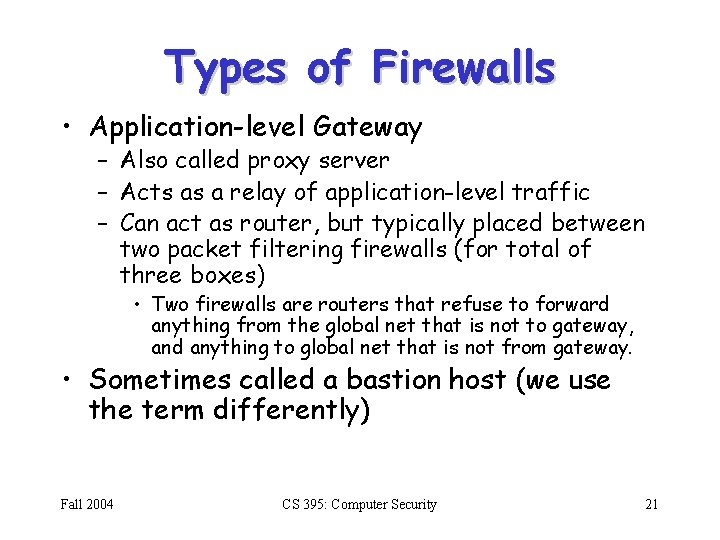 Types of Firewalls • Application-level Gateway – Also called proxy server – Acts as