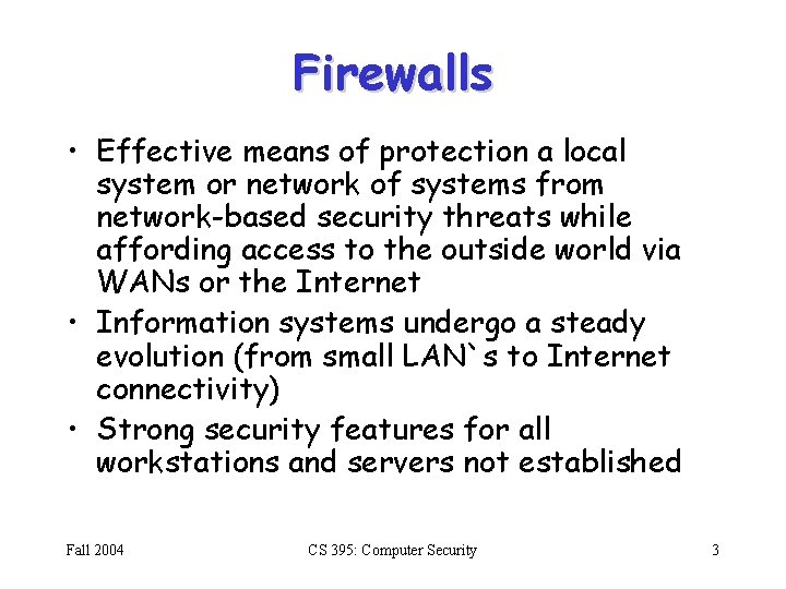 Firewalls • Effective means of protection a local system or network of systems from