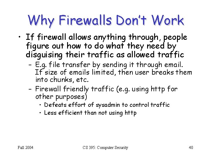 Why Firewalls Don’t Work • If firewall allows anything through, people figure out how