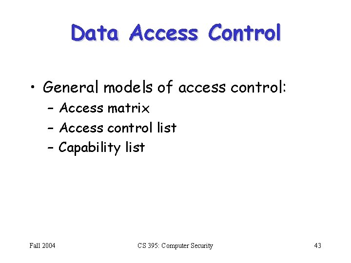 Data Access Control • General models of access control: – Access matrix – Access