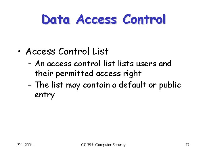 Data Access Control • Access Control List – An access control lists users and