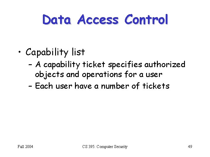 Data Access Control • Capability list – A capability ticket specifies authorized objects and