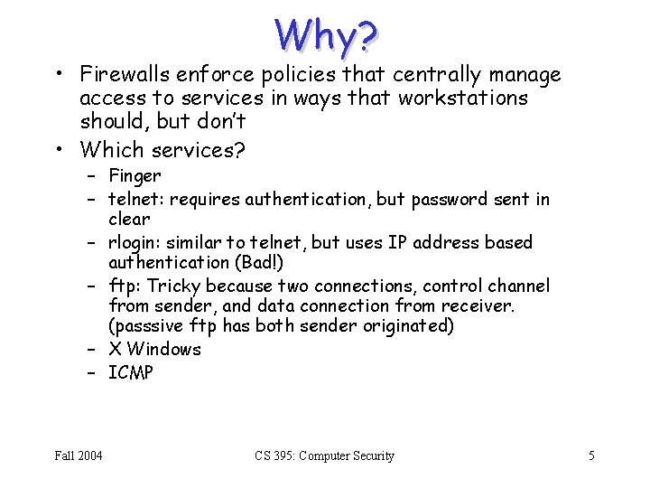 Why? • Firewalls enforce policies that centrally manage access to services in ways that