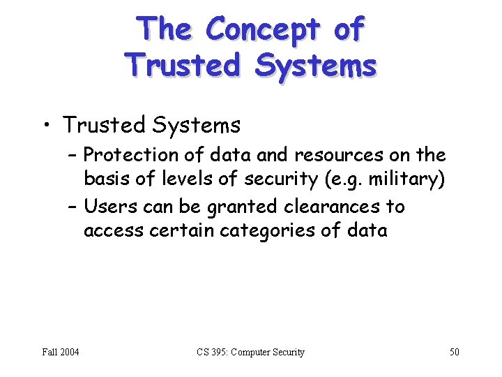 The Concept of Trusted Systems • Trusted Systems – Protection of data and resources