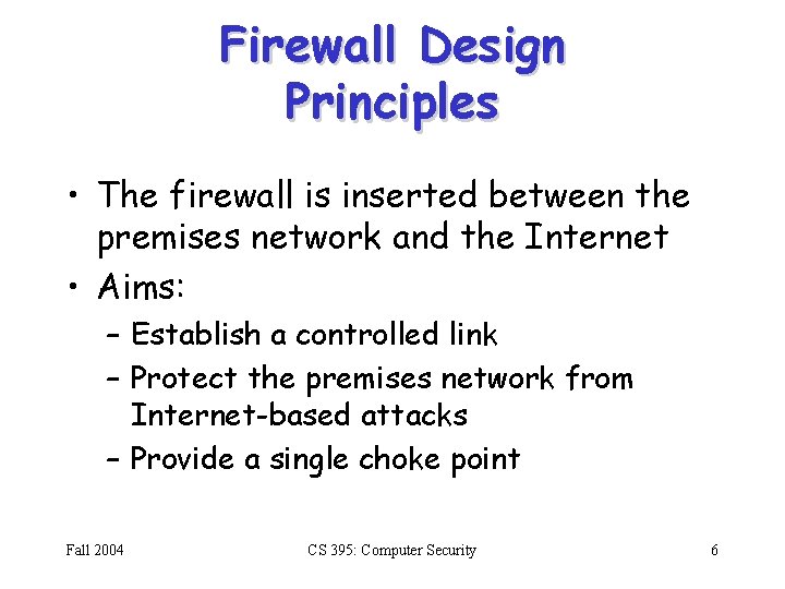 Firewall Design Principles • The firewall is inserted between the premises network and the