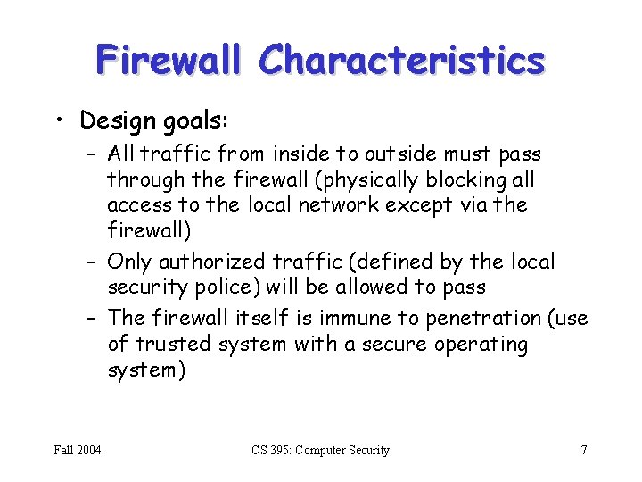 Firewall Characteristics • Design goals: – All traffic from inside to outside must pass