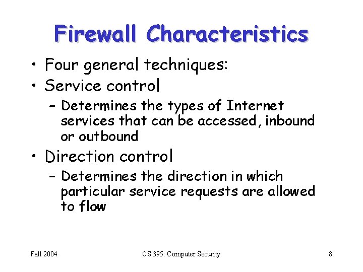 Firewall Characteristics • Four general techniques: • Service control – Determines the types of