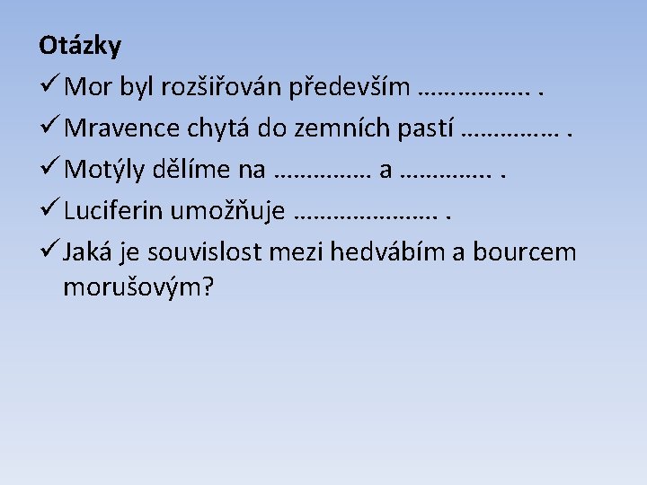 Otázky ü Mor byl rozšiřován především ……………. . . ü Mravence chytá do zemních