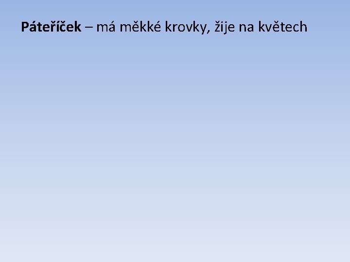 Páteříček – má měkké krovky, žije na květech 
