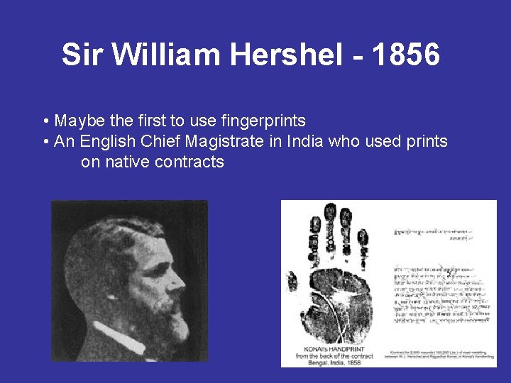 Sir William Hershel - 1856 • Maybe the first to use fingerprints • An