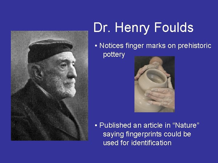 Dr. Henry Foulds • Notices finger marks on prehistoric pottery • Published an article