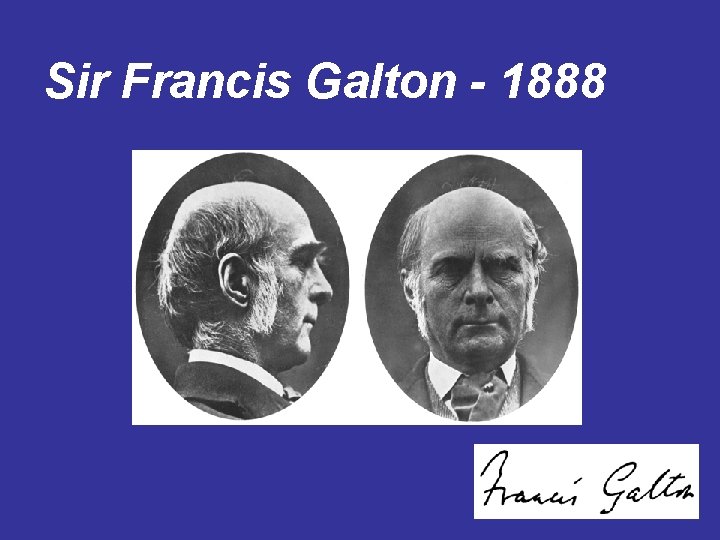 Sir Francis Galton - 1888 