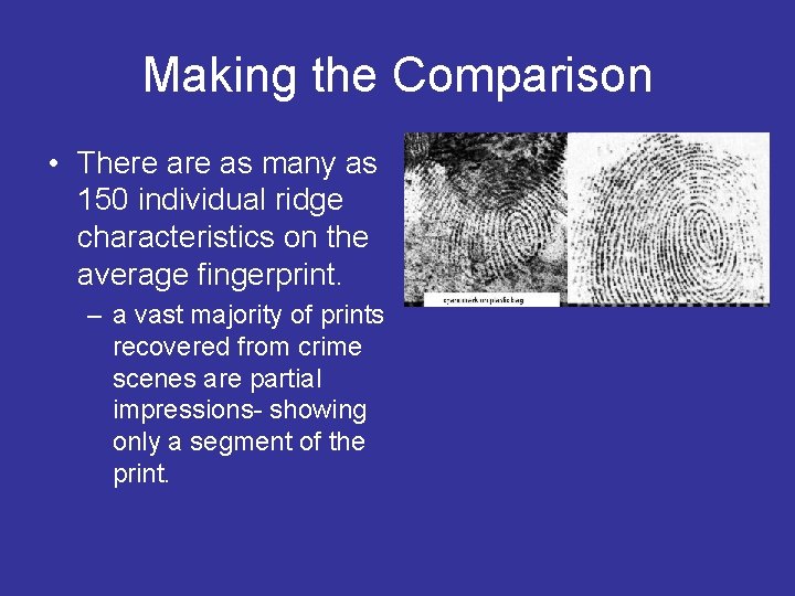 Making the Comparison • There as many as 150 individual ridge characteristics on the