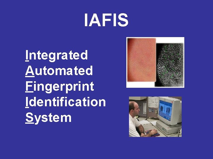 IAFIS Integrated Automated Fingerprint Identification System 