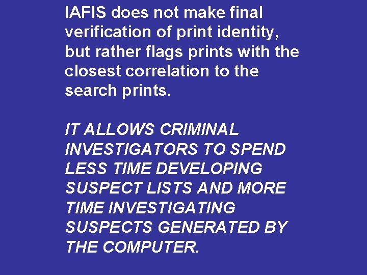 IAFIS does not make final verification of print identity, but rather flags prints with