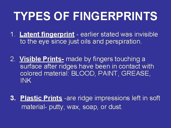 TYPES OF FINGERPRINTS 1. Latent fingerprint - earlier stated was invisible to the eye