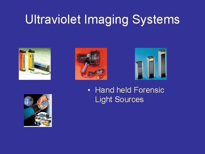 Ultraviolet Imaging Systems • Hand held Forensic Light Sources 