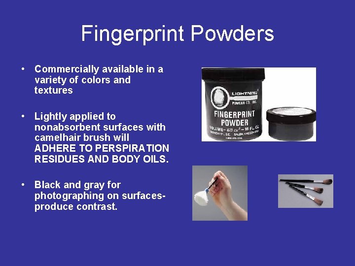 Fingerprint Powders • Commercially available in a variety of colors and textures • Lightly