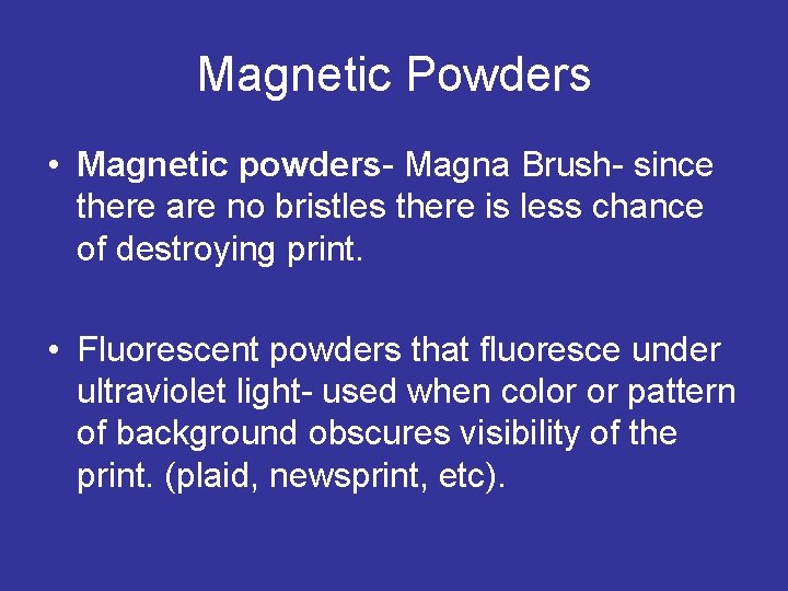 Magnetic Powders • Magnetic powders- Magna Brush- since there are no bristles there is