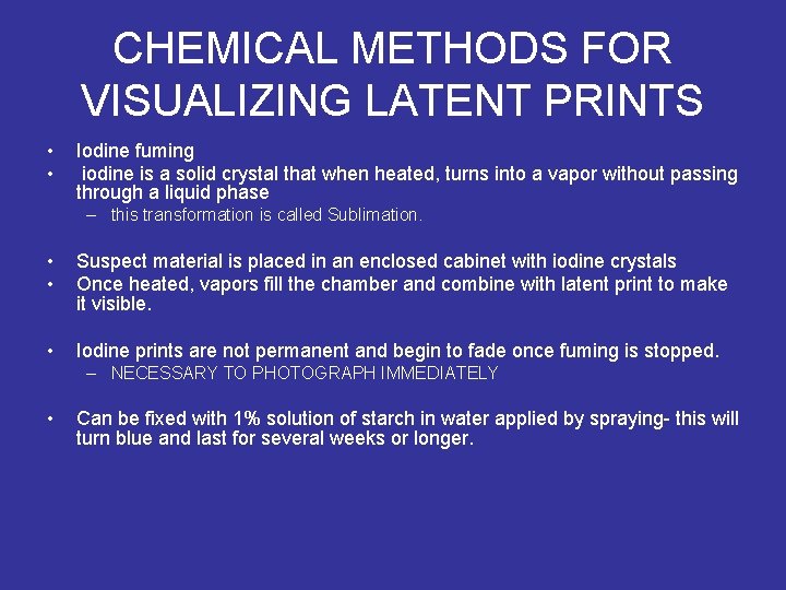 CHEMICAL METHODS FOR VISUALIZING LATENT PRINTS • • Iodine fuming iodine is a solid