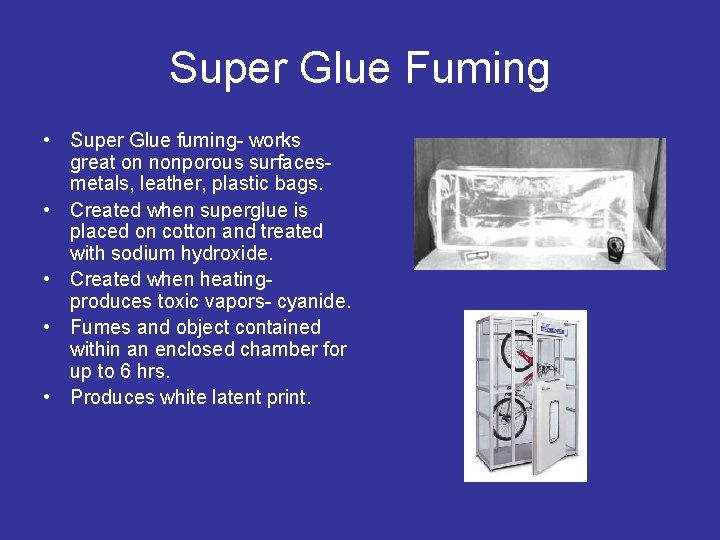 Super Glue Fuming • Super Glue fuming- works great on nonporous surfaces- metals, leather,