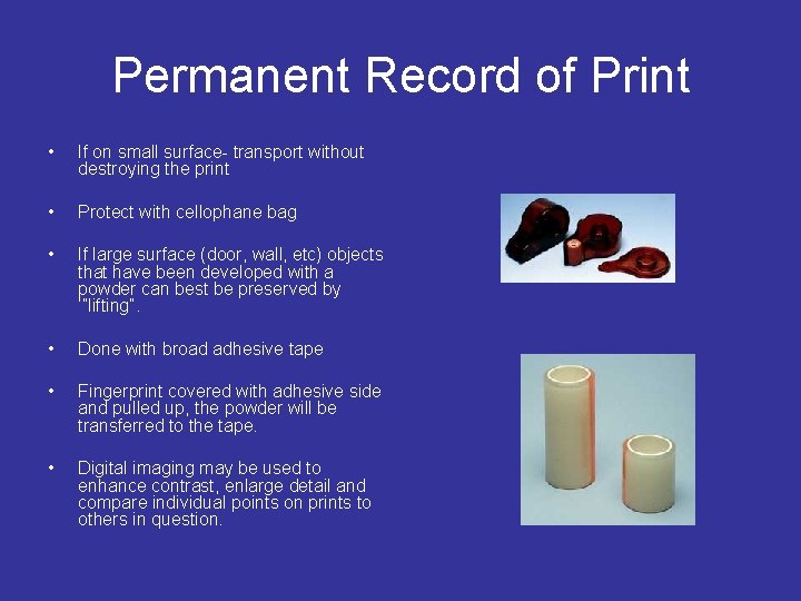 Permanent Record of Print • If on small surface- transport without destroying the print