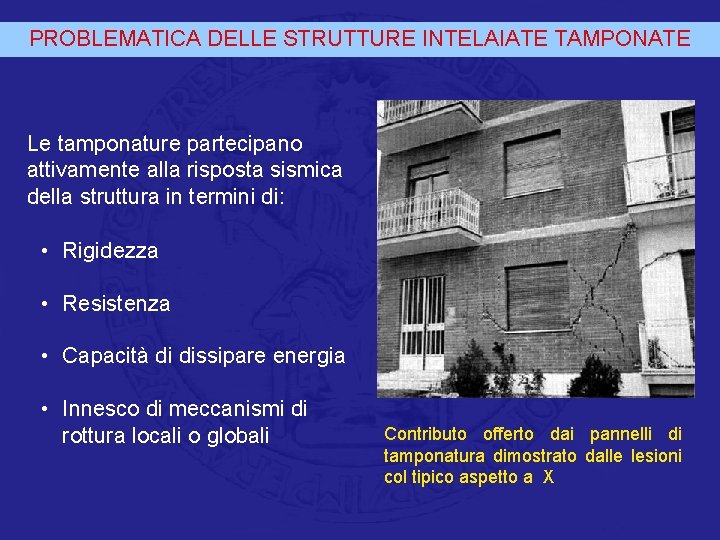 PROBLEMATICA DELLE STRUTTURE INTELAIATE TAMPONATE Le tamponature partecipano attivamente alla risposta sismica della struttura