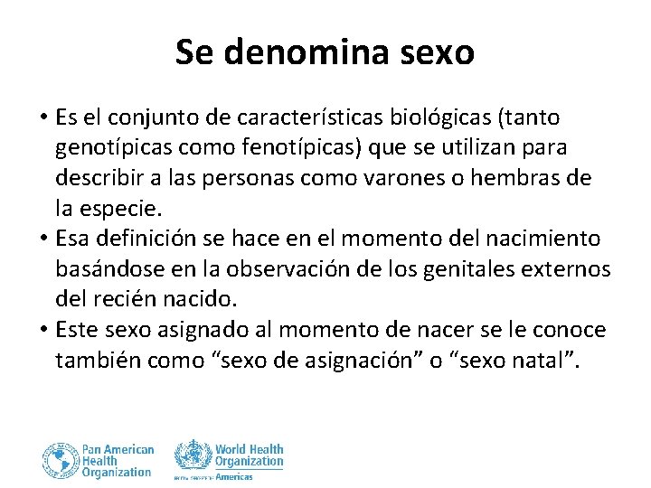 Se denomina sexo • Es el conjunto de características biológicas (tanto genotípicas como fenotípicas)